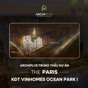ARCHIPLUS CHÍNH THỨC TRÚNG THẦU DỰ ÁN THE PARIS – KĐT OCEAN PARK 1 